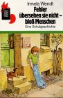 Fehler übersehen sie nicht - bloss Menschen: Oder wer kann dagegen an? Eine Schulgeschichte (rororo rotfuchs) Novels & Short Stories