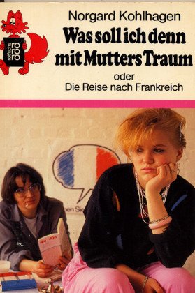 Was soll ich denn mit Mutters Traum: Oder Die Reise nach Frankreich (rororo rotfuchs) Books