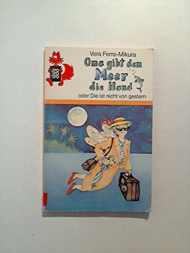 Oma gibt dem Meer die Hand: Oder Die ist nicht von gestern (rororo rotfuchs) Books