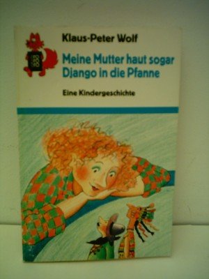 Meine Mutter haut sogar Django in die Pfanne: Eine Kindergeschichte (rororo rotfuchs) Books