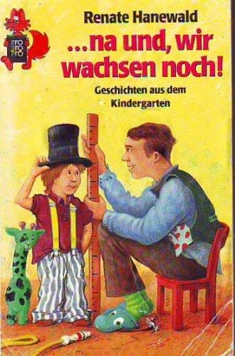 ... na und, wir wachsen noch!: Geschichten aus dem Kindergarten (rororo rotfuchs) Books