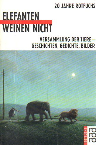 Elefanten weinen nicht: Versammlung der Tiere: Geschichten, Gedichte, Bilder Books