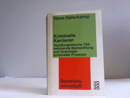 Kriminelle Karrieren: Handlungstheorie, Teilnehmende Beobachtung und Soziologie krimineller Prozesse Law