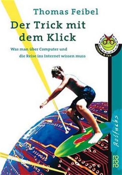 Der Trick mit dem Klick: Was man über Computer und die Reise ins Internet wissen muss Books