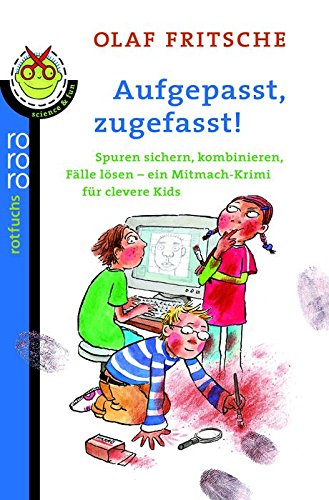Aufgepasst, zugefasst!: Spuren sichern, kombinieren, Fälle lösen: Ein Mitmach-Krimi für clevere Kids Non-fiction