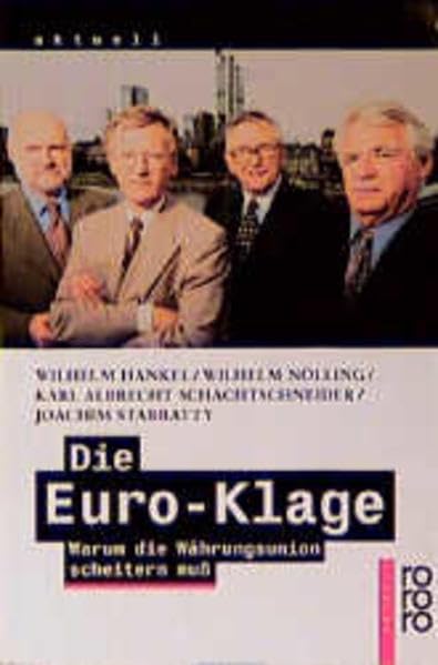 Die Euro-Klage. Warum die Währungsunion scheitern muß Politics & History