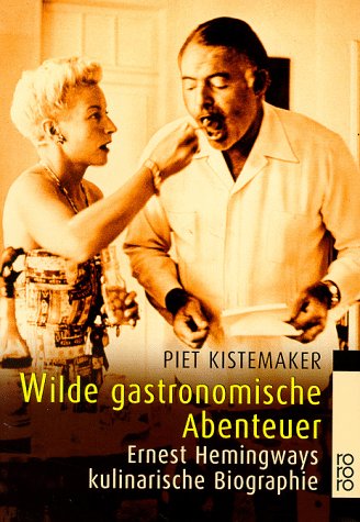 Wilde gastronomische Abenteuer: Ernest Hemingways kulinarische Biographie (rororo: Rowohlts Rotations Romane) Memories