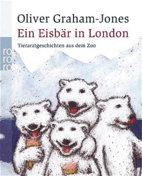 Ein Eisbär in London: Tierarztgeschichten aus dem Zoo Medicine