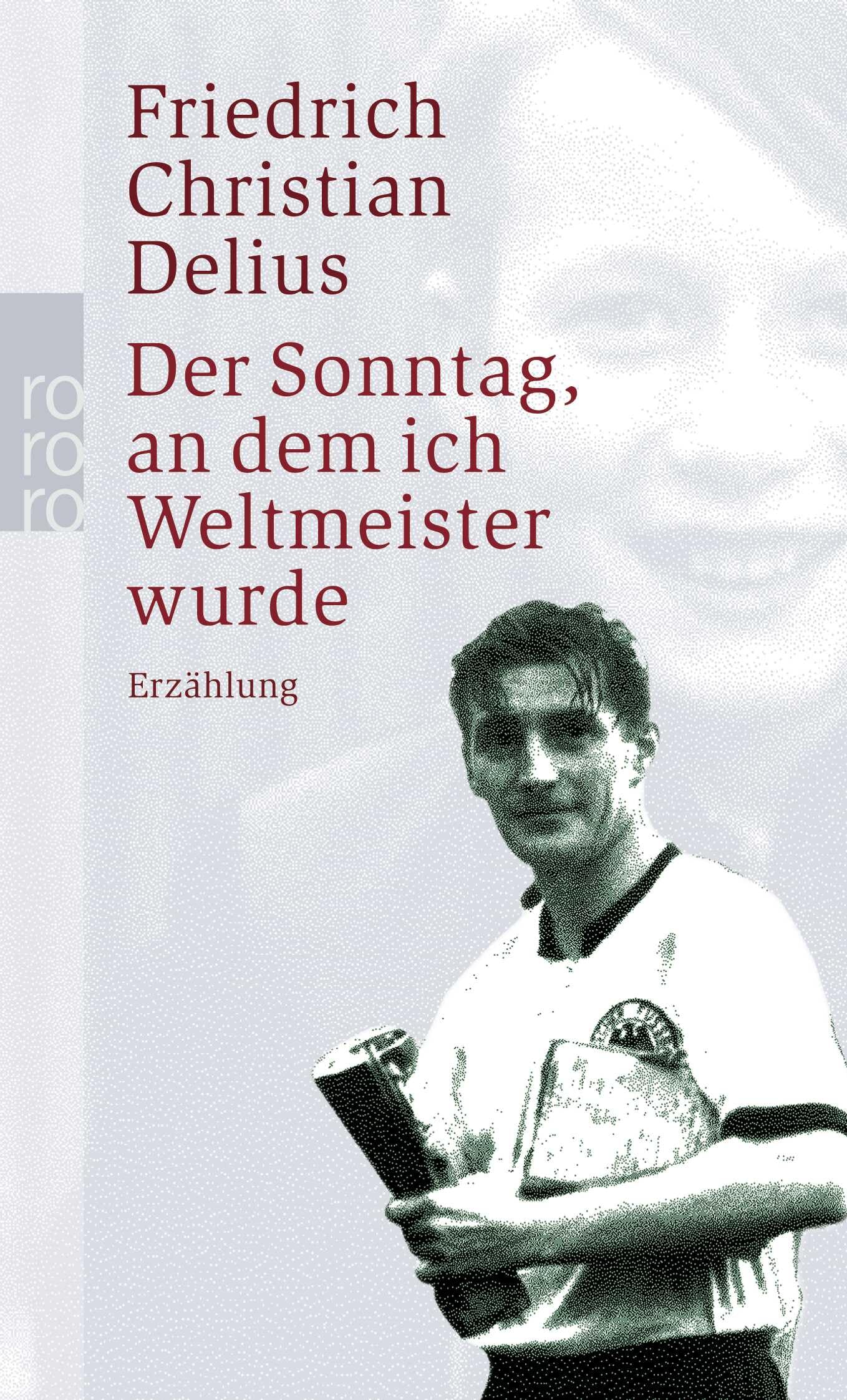 Der Sonntag, an dem ich Weltmeister wurde: Erzählung (Delius: Werkausgabe in Einzelbänden) Contemporary literature