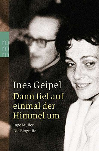 Dann fiel auf einmal der Himmel um: Inge Müller: Die Biografie Art & Literature