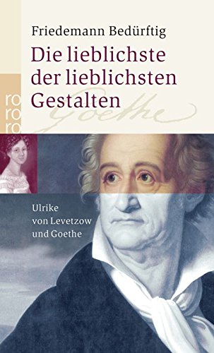 Die lieblichste der lieblichsten Gestalten: Ulrike von Levetzow und Goethe Classics