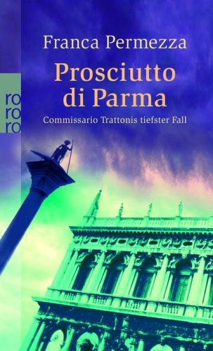 Prosciutto di Parma: Commissario Trattonis tiefster Fall - Ein Kriminalroman aus Venedig (Trattoni ermittelt) Contemporary literature