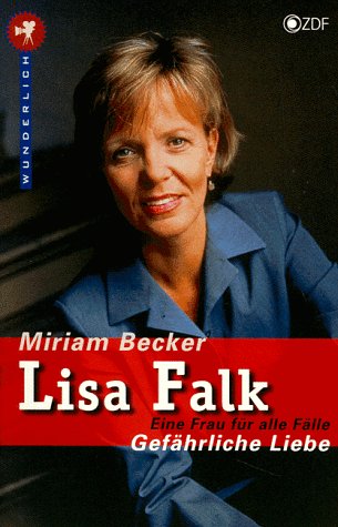 Lisa Falk - Eine Frau für alle Fälle. Gefährliche Liebe: (Arbeitstitel). Der zweite Roman zur Serie im ZDF (Wunderlich Taschenbuch) Books