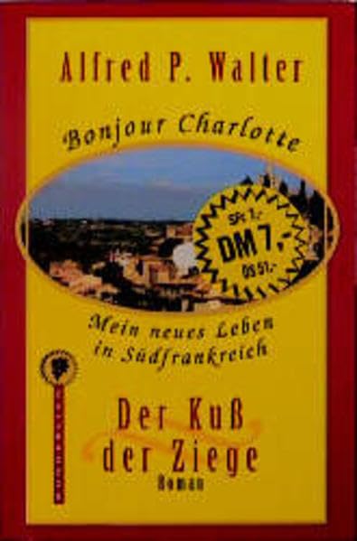 Der Kuß der Ziege (Bonjour Charlotte - Mein neues Leben in Südfrankreich, Band 1) Books