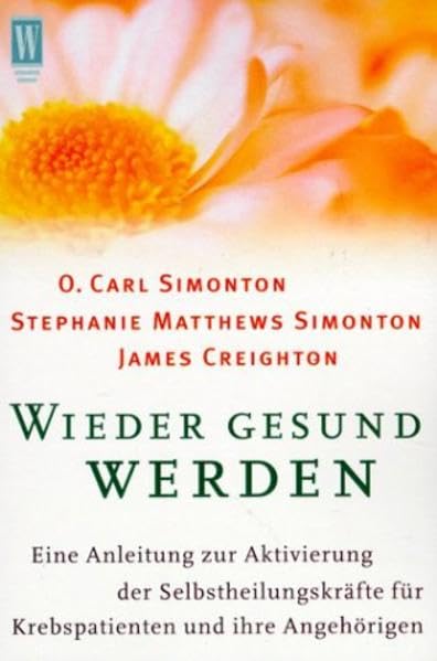 Wieder gesund werden: Eine Anleitung zur Aktivierung der Selbstheilungskräfte für Krebspatienten und ihre Angehörigen: Übungen zur Entspannung und Visualisierung nach der Simonton-Methode Medicine