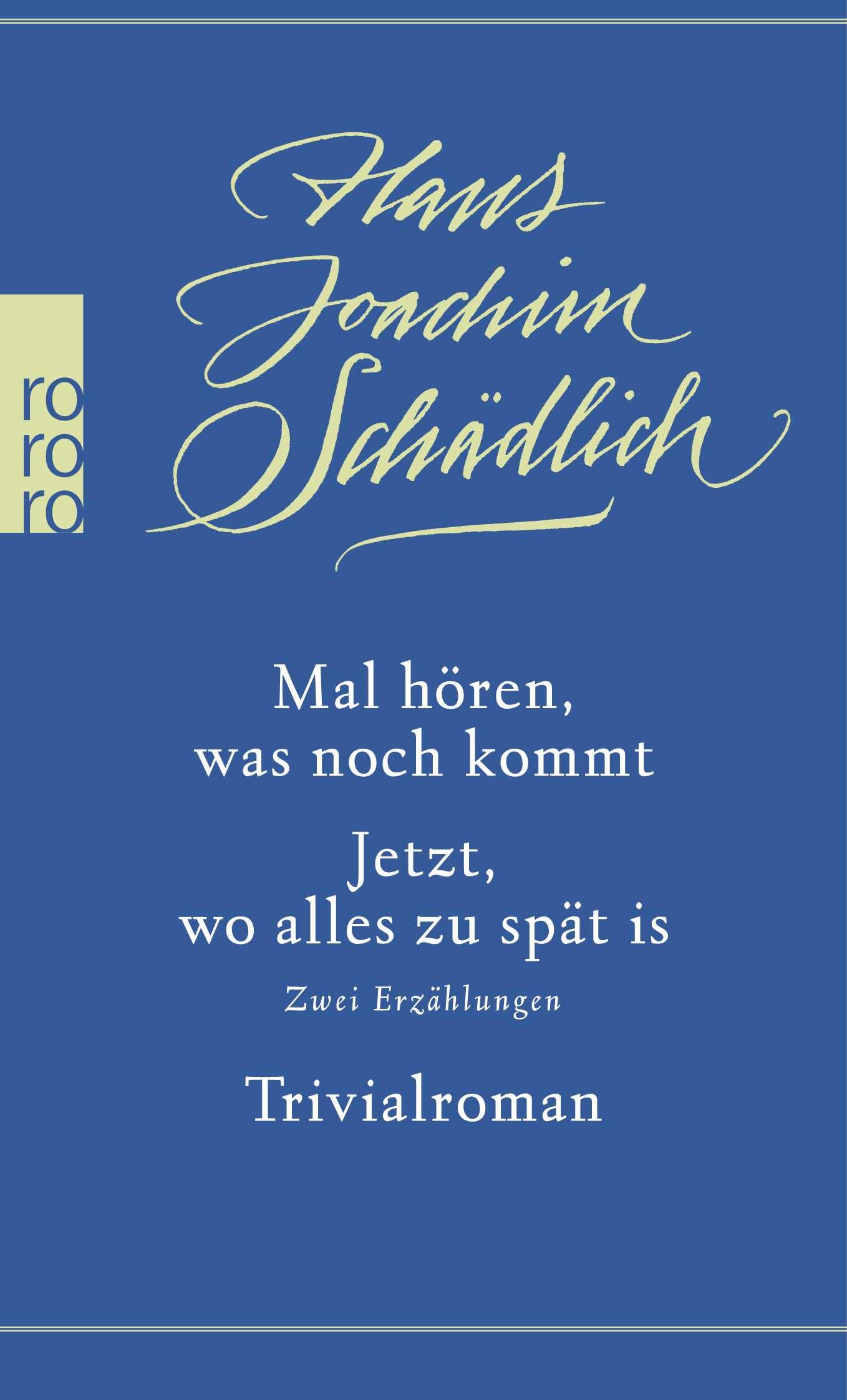 Mal hören, was noch kommt / Jetzt, wo alles zu spät is / Trivialroman: Zwei Erzählungen / Trivialroman (Schädlich: Gesammelte Werke, Band 4) Essays & Short Stories