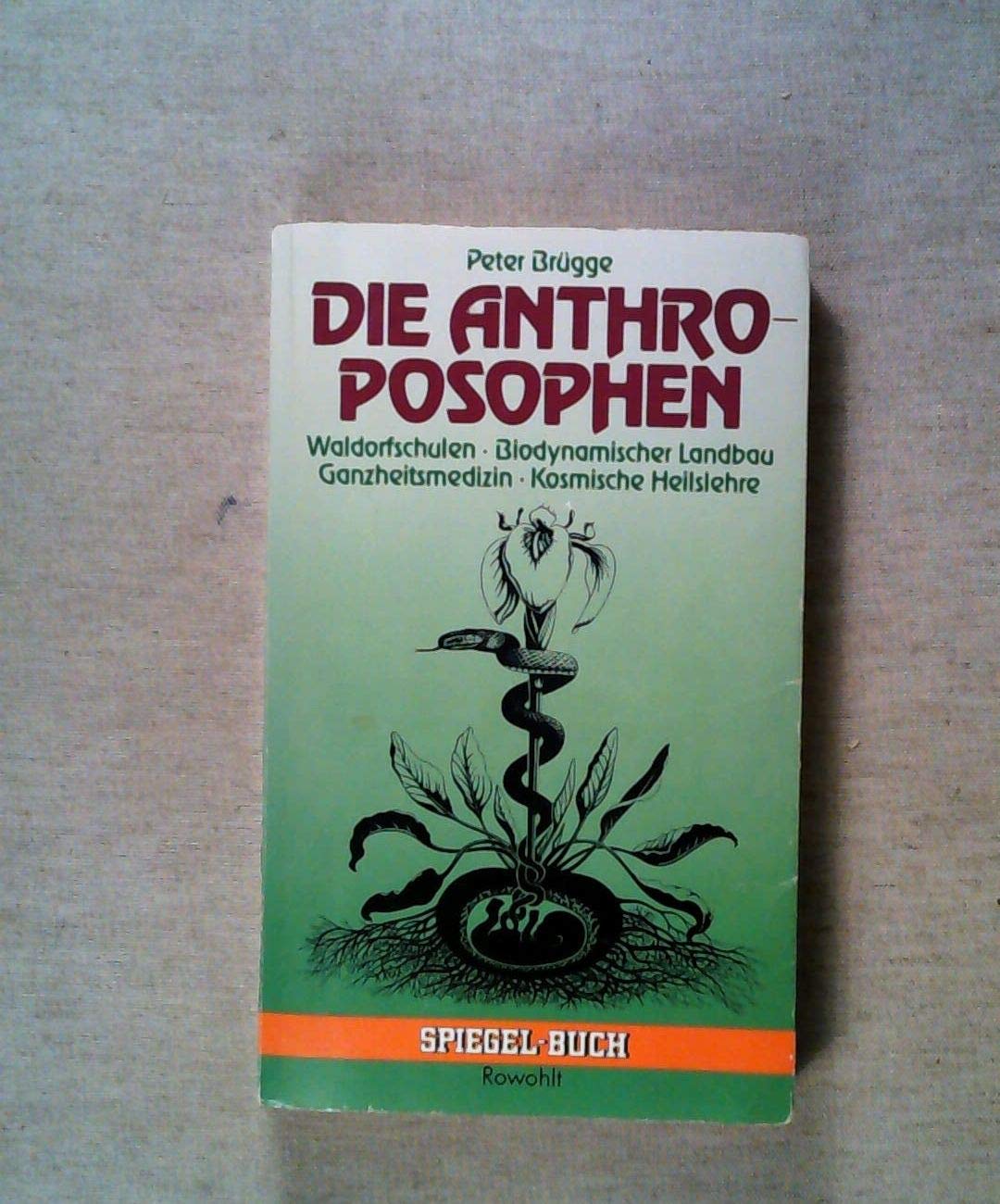 Die Anthroposophen: Waldorfschulen - Biodynamischer Landbau - Ganzheitsmedizin - Kosmische Heilslehre Philosophy