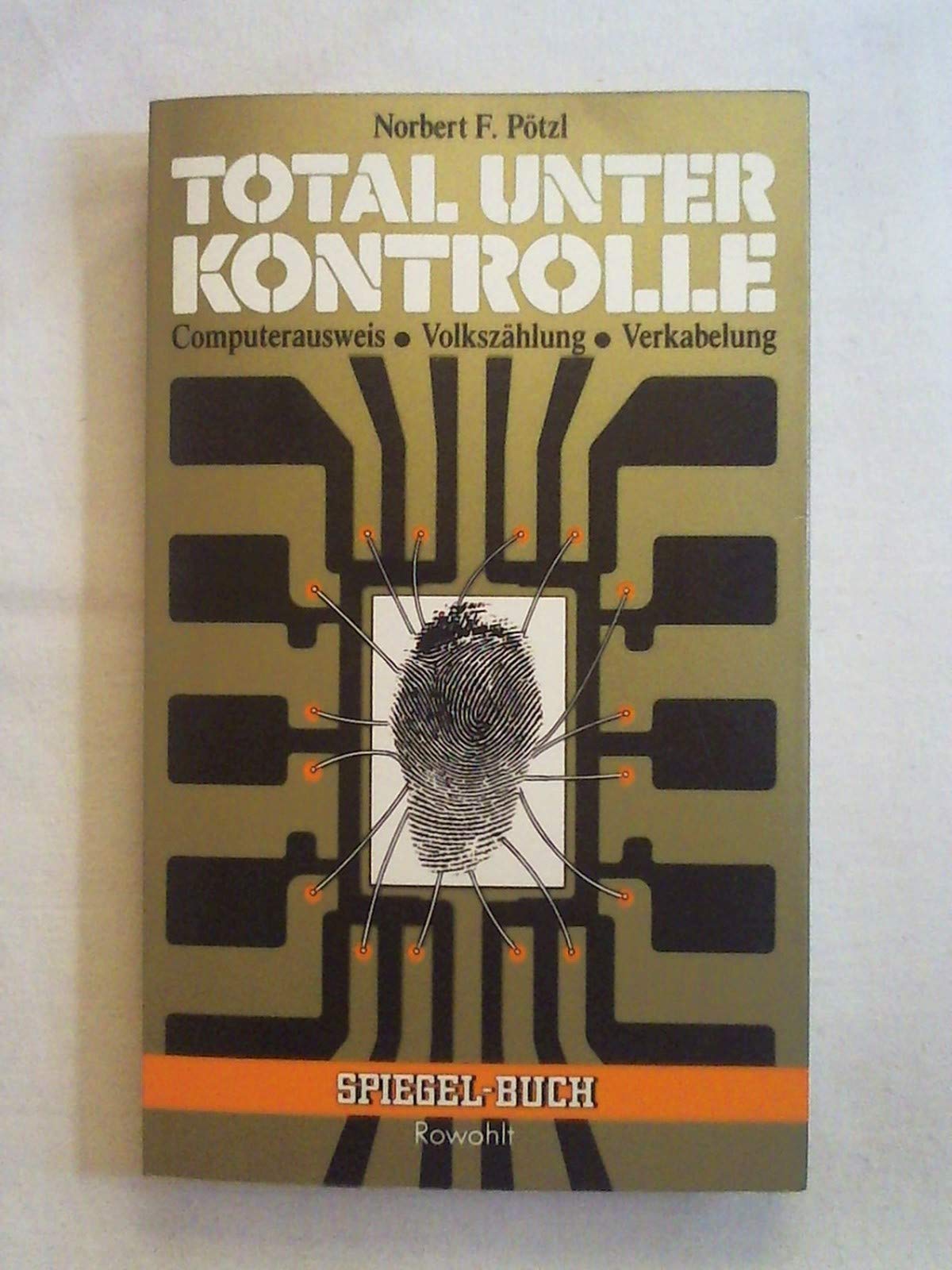 Total unter Kontrolle: Computerausweis /Volkszählung /Verkabelung (rororo - Rowohlt Spiegel-Buch) Business & Technology