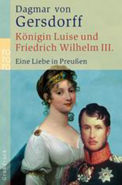 Königin Luise und Friedrich Wilhelm III. Eine Liebe in Preußen. (Großdruck) Fiction