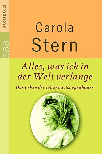Alles, was ich in der Welt verlange: Das Leben der Johanna Schopenhauer Fiction