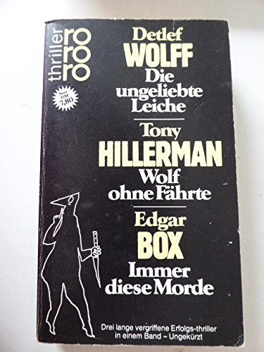 Die ungeliebte Leiche / Wolf ohne Fährte / Immer diese Morde (Thriller-Sammelband) Crime & Thrillers