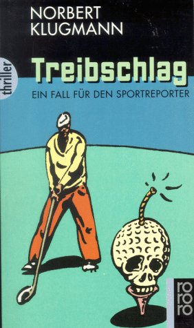 Treibschlag: Ein Fall für den Sportreporter (rororo thriller) Crime & Thrillers