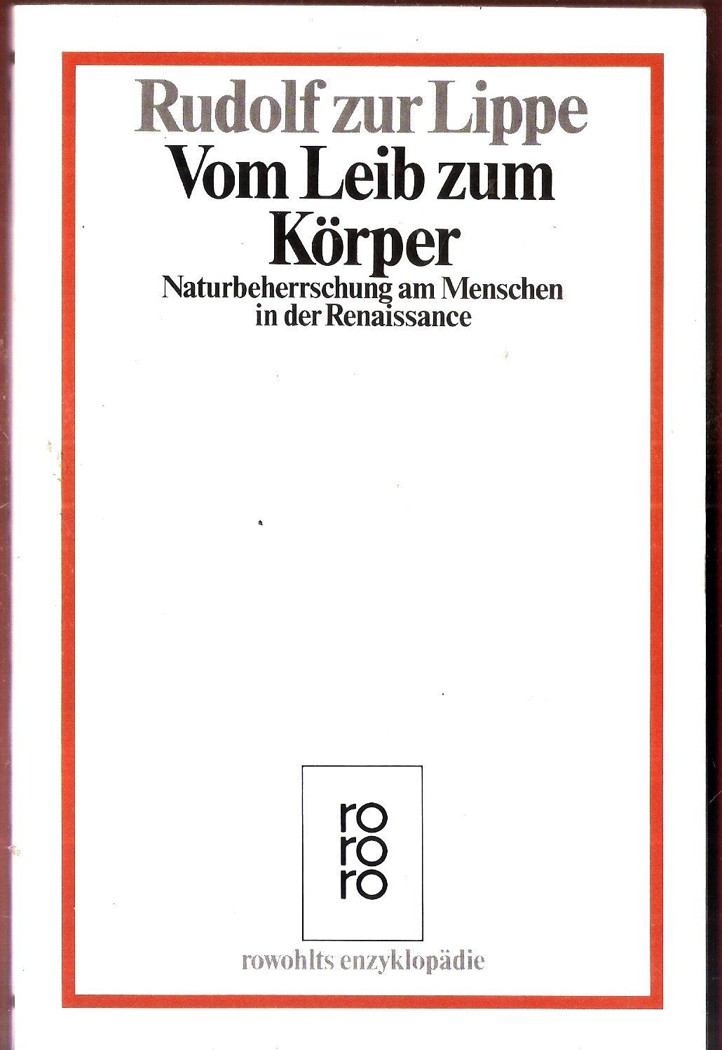 Vom Leib zum Körper: Naturbeherrschung am Menschen in der Renaissance (rororo - rowohlts enzyklopädie) Film, Art & Culture