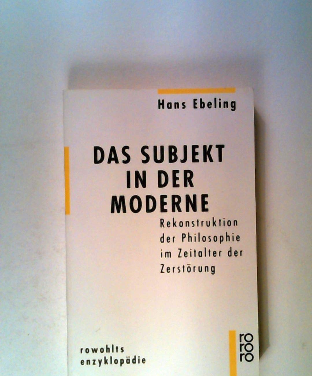 Das Subjekt in der Moderne: Rekonstruktion der Philosophie im Zeitalter der Zerstörung Philosophy