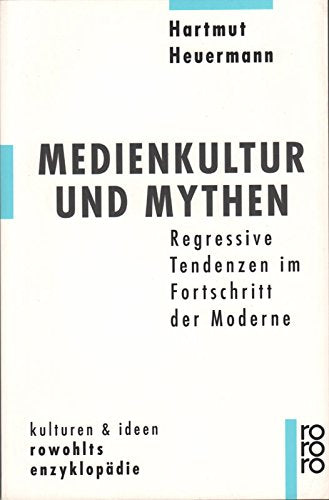 Medienkultur und Mythen: Regressive Tendenzen im Fortschritt der Moderne (rororo - rowohlts enzyklopädie) Media & Communication
