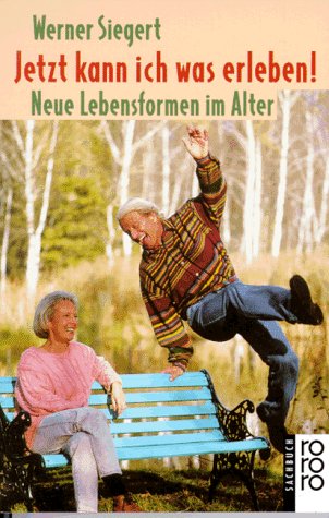 Jetzt kann ich was erleben! Neue Lebensformen im Alter. (rororo sachbuch) Politics & History