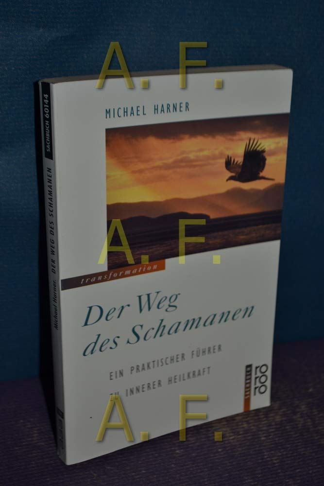 Der Weg des Schamanen: Ein praktischer Führer zu innerer Heilkraft Religion & Esotericism