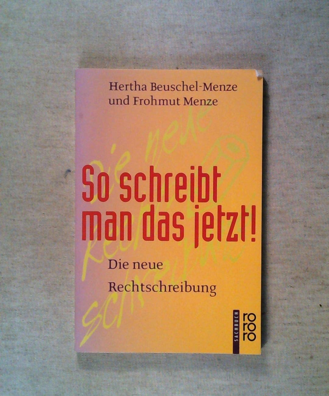 So schreibt man das jetzt!: Die neue Rechtschreibung (rororo sachbuch) Contemporary literature