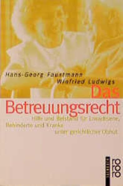 Das Betreuungsrecht: Hilfe und Beistand für Erwachsene, Behinderte und Kranke unter gerichtlicher Obhut Legal advice