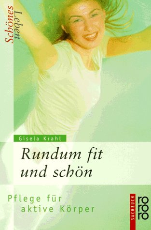 Schönes Leben - Rundum fit und schön: Pflege für aktive Körper (rororo sachbuch) Lifestyle