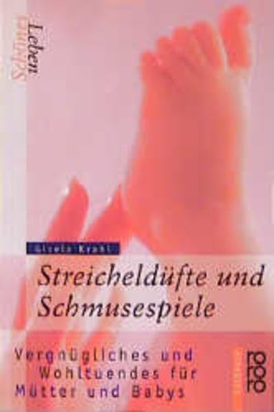 Schönes Leben: Streicheldüfte und Schmusespiele: Vergnügliches und Wohltuendes für Mütter und Babys Health, Nutrition & Fitness