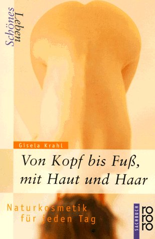 Schönes Leben - Von Kopf bis Fuss, mit Haut und Haar: Naturkosmetik für jeden Tag (rororo sachbuch) Lifestyle