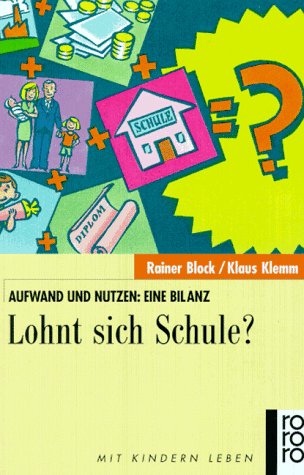 Lohnt sich Schule?: Aufwand und Nutzen: eine Bilanz (rororo sachbuch - Mit Kindern leben) Social Sciences