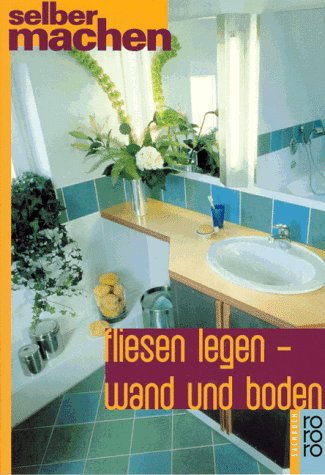 Fliesen legen - Wand und Boden (rororo sachbuch - selbermachen) Books