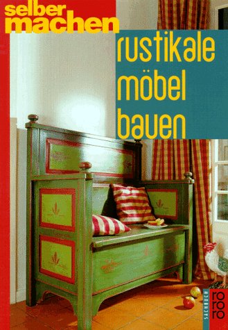 Rustikale Möbel bauen (rororo sachbuch - selbermachen) Books