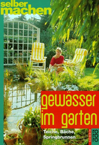 Gewässer im Garten: Teiche - Bäche - Springbrunnen Garden & Plants