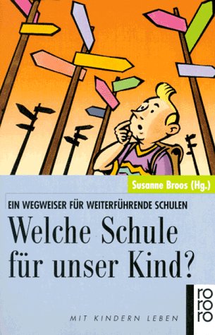Welche Schule für unser Kind?: Ein Wegweiser für weiterführende Schulen (rororo sachbuch - Mit Kindern leben) Parents & Children