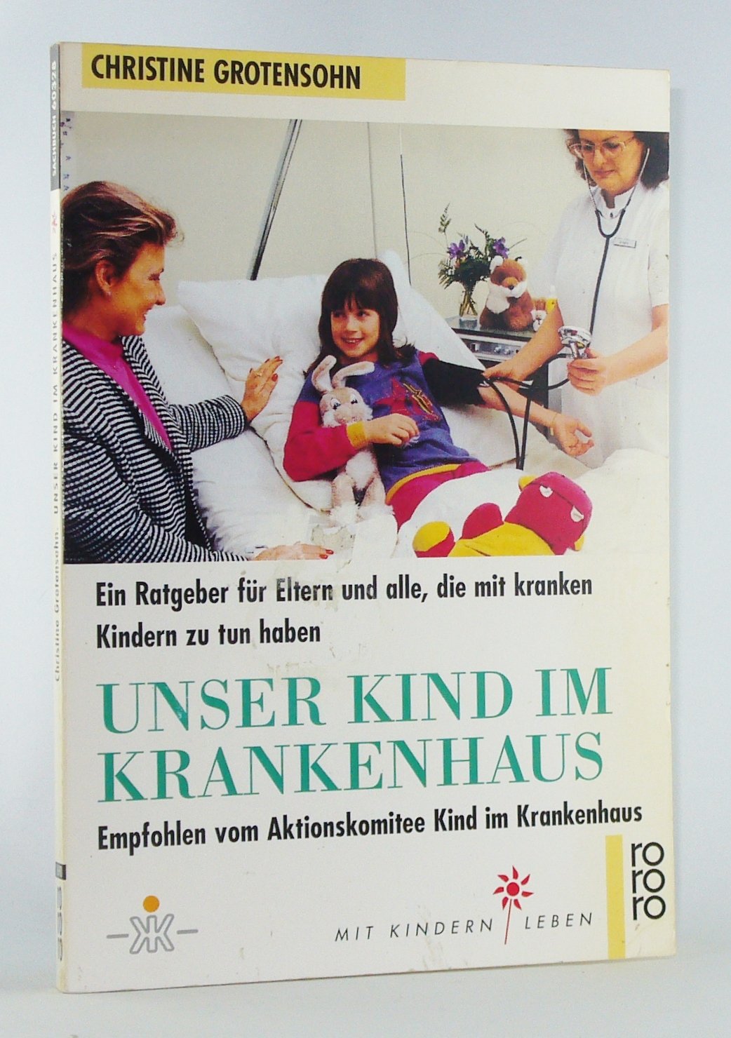 Unser Kind im Krankenhaus: Ein Ratgeber für Eltern und alle, die mit kranken Kindern zu tun haben. (Mit Kindern leben) (rororo sachbuch - Mit Kindern leben) Parents & Children