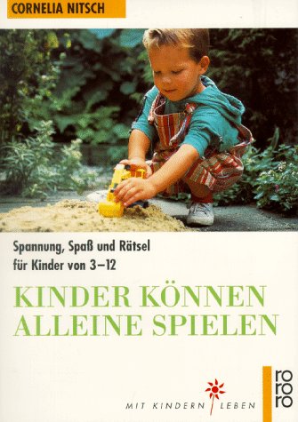 Kinder können alleine spielen: Spannung, Spass und Rätsel für Kinder von 3-12 (rororo sachbuch - Mit Kindern leben) Books