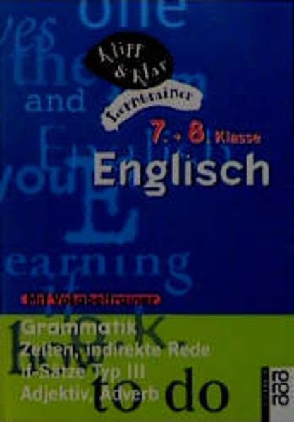 Englisch, 7. und 8. Klasse - Grammatik: Zeiten, indirekte Rede, if-Sätze Typ III, Adjektiv, Adverb: (mit Vokabeltrainer) (Klipp & Klar) Learning & Reference