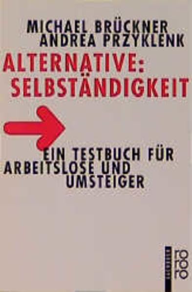Alternative: Selbständigkeit: Ein Testbuch für Arbeitslose und Umsteiger Self-help