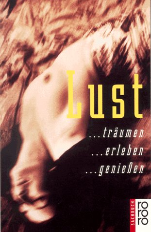 Lust: ... träumen... erleben... geniessen (rororo sachbuch) Partnership & Love