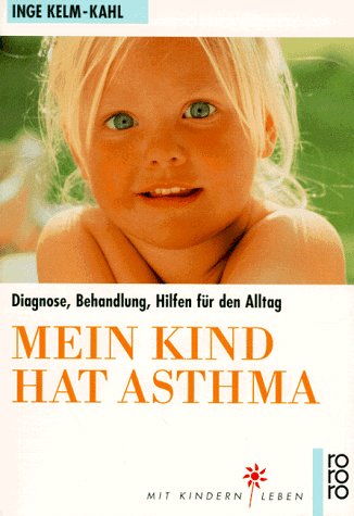 Mein Kind hat Asthma: Diagnose, Behandlung, Hilfen für den Alltag. (Mit Kindern leben) (rororo sachbuch - Mit Kindern leben) Health, Nutrition & Fitness