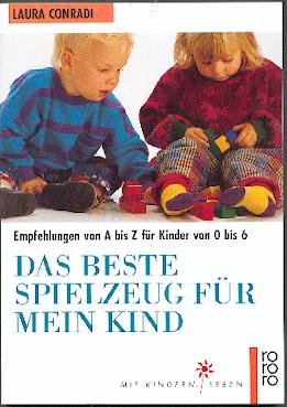 Das beste Spielzeug für mein Kind: Empfehlungen von A bis Z für Kinder von 0 bis 6 Leisure & Fun