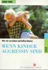Wenn Kinder aggressiv sind: Wie wir verstehen und helfen können (rororo sachbuch - Mit Kindern leben) Parents & Children