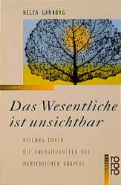 Das Wesentliche ist unsichtbar: Heilung durch die Energiezentren des menschlichen Körpers Religion & Esotericism